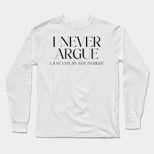 I Never Argue Long Sleeve T-Shirt